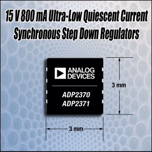 Analog Devices Announces Ultra-Low Quiescent Current 15V 800mA Step Down Synchronous Regulator for Portable Electronics