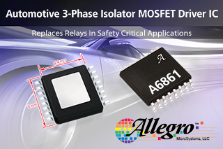 Allegro's automotive three-phase isolator MOSFET driver can replace mechanical relays and discrete driver circuits