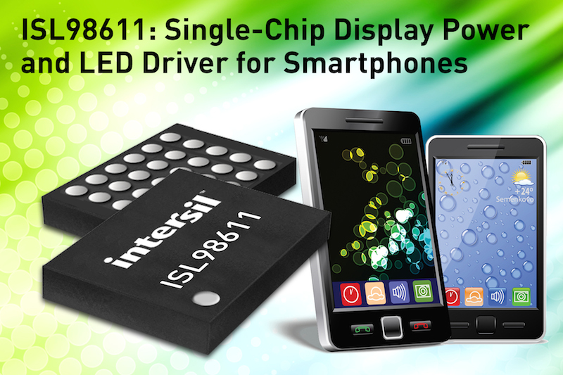 Intersil releases single-chip display power and LED driver in smartphones