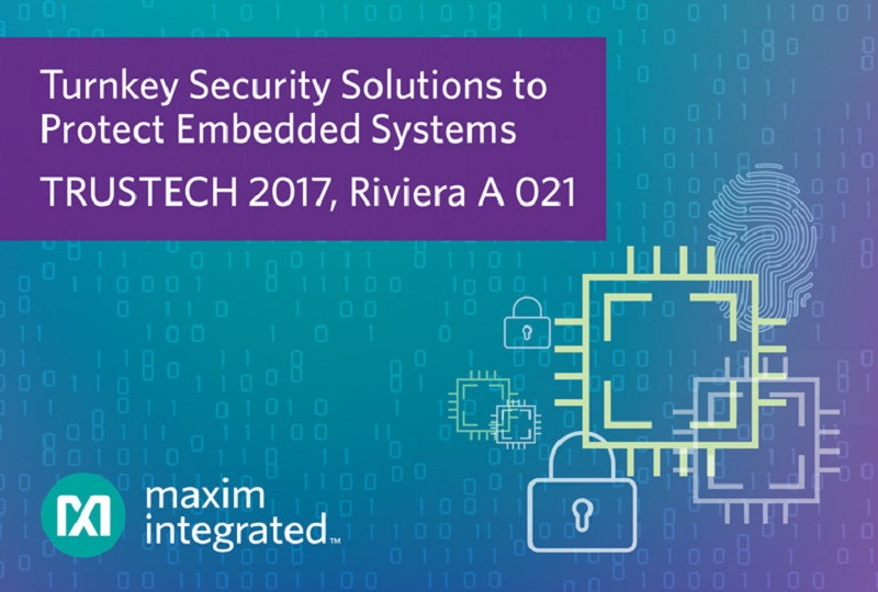 Maxim Integrated Showcases Turnkey Security Solutions for Protecting Embedded Systems at TRUSTECH 2017