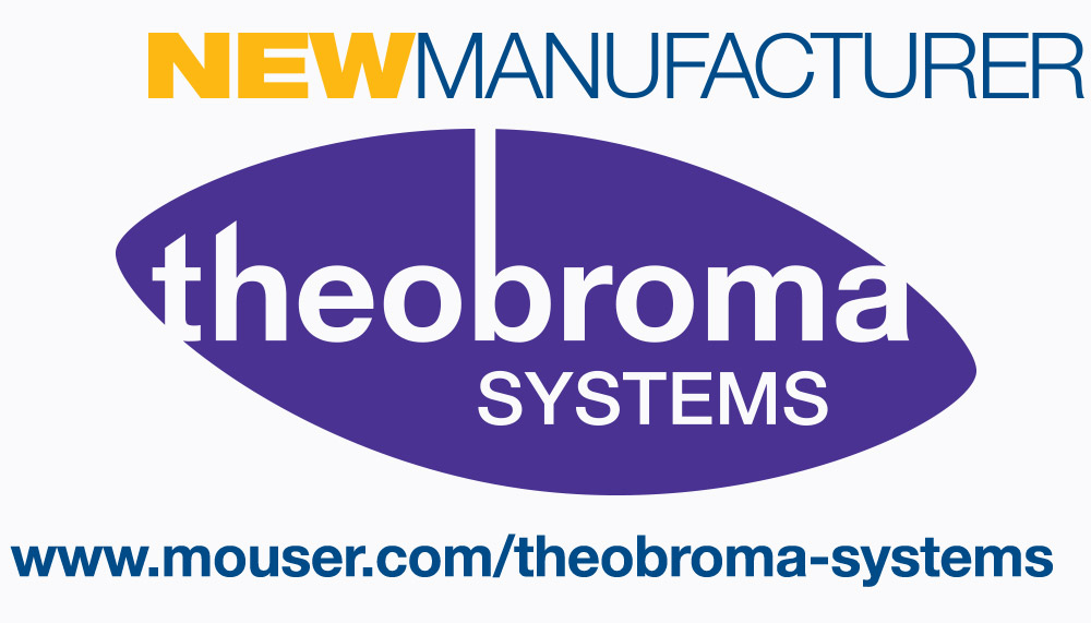 Mouser Electronics Now Distributing Theobroma Systems