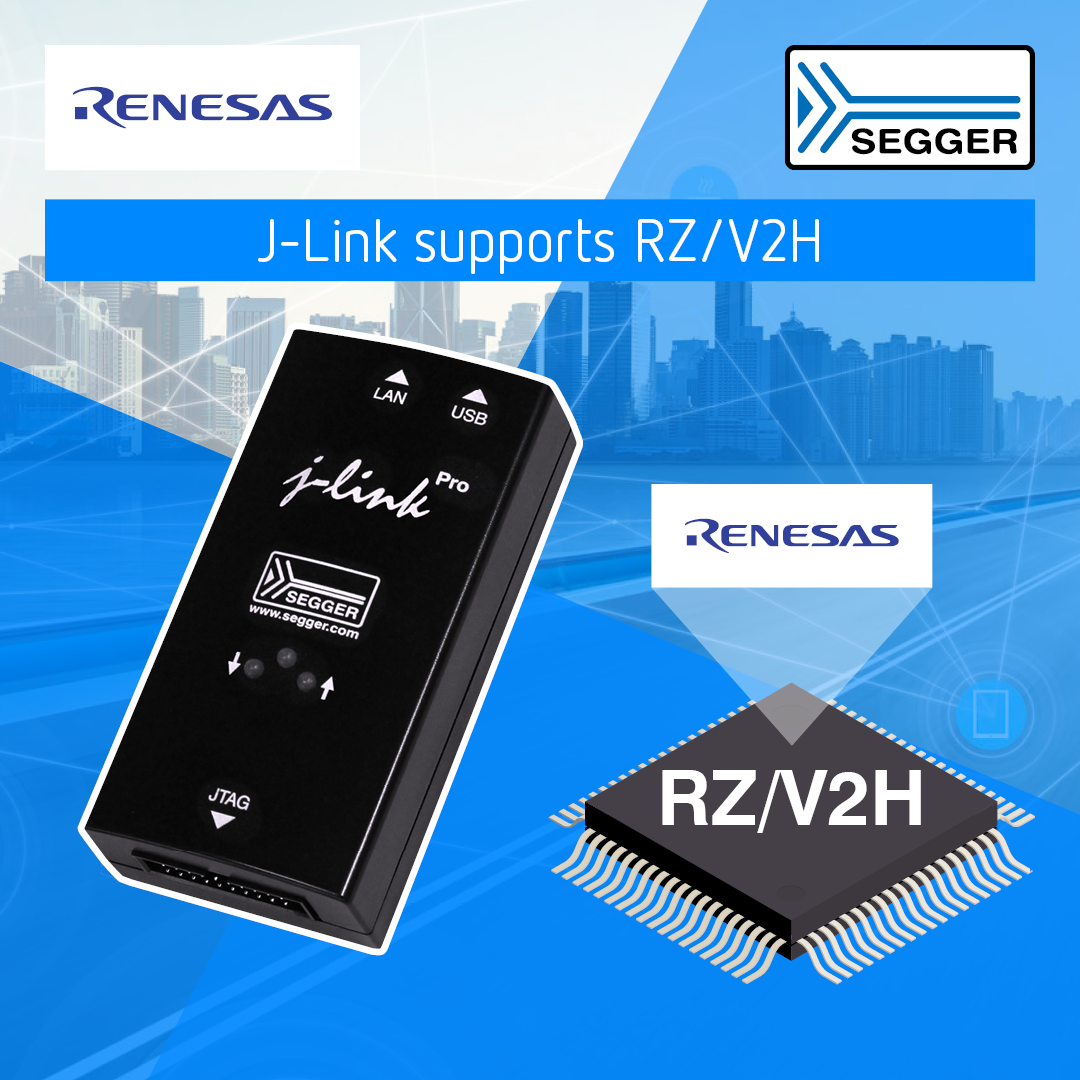 SEGGER's J-Link Debug Probes Support Renesas RZ/V2H MPU